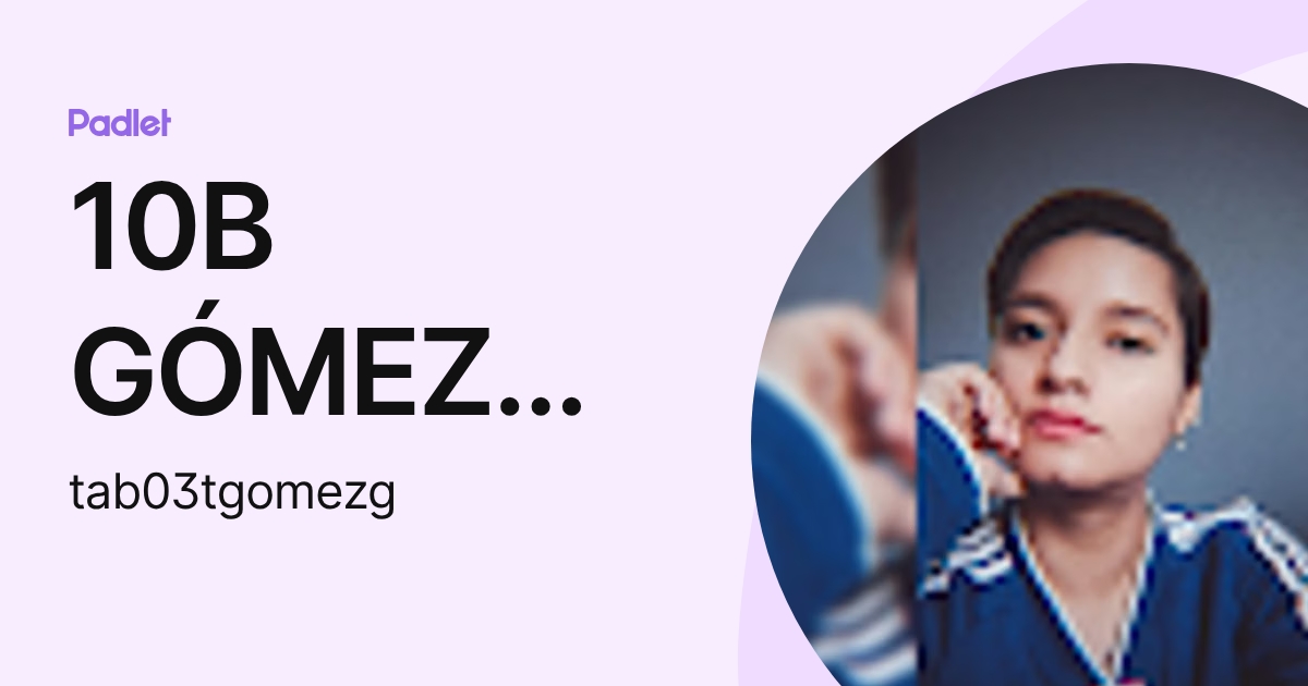 10B GÓMEZ GÓMEZ TANIA (tab03tgomezg) profile | Padlet