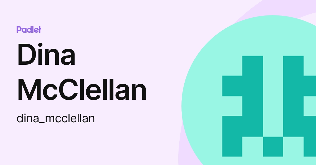 Dina McClellan (dina_mcclellan) profile | Padlet