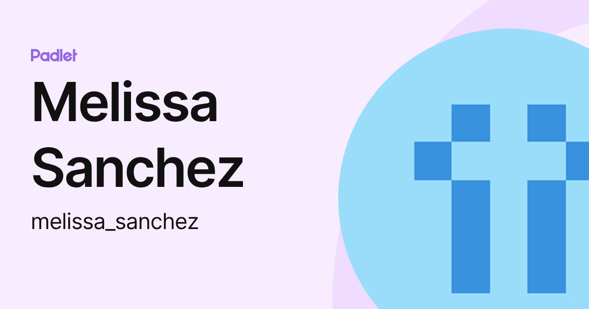 Melissa Sanchez (melissa_sanchez) profile | Padlet