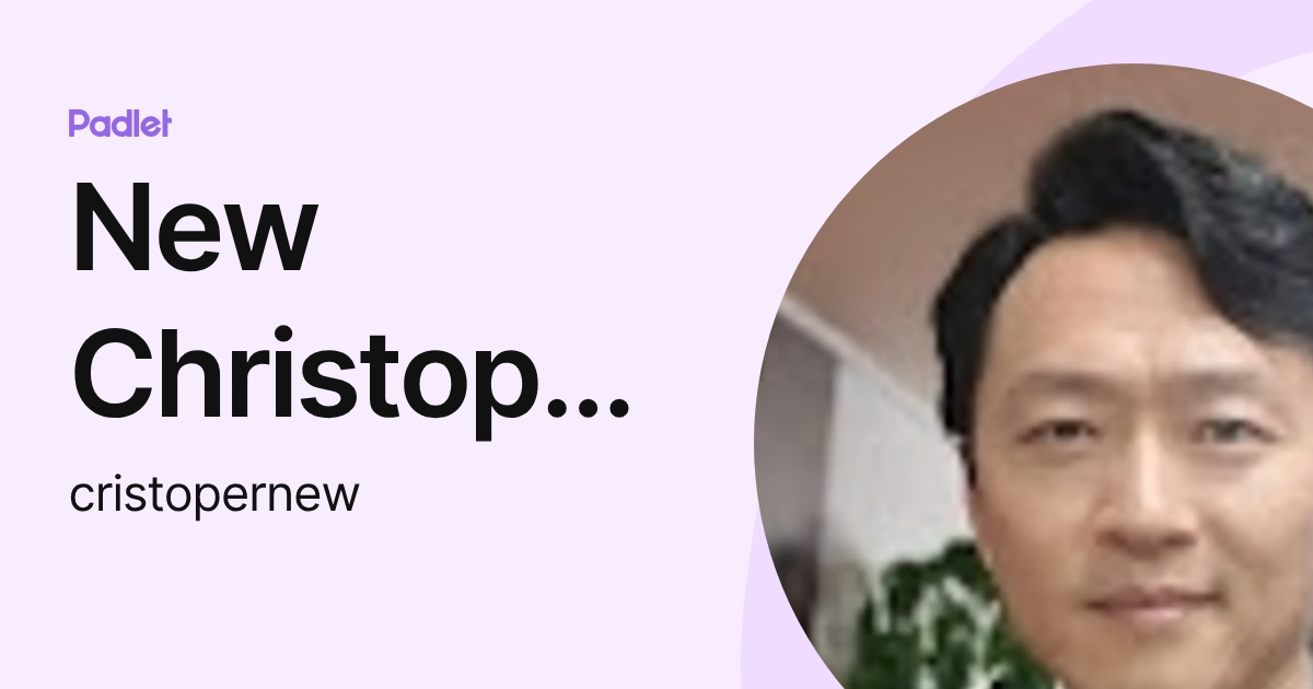 New Christopher (cristopernew) profile | Padlet