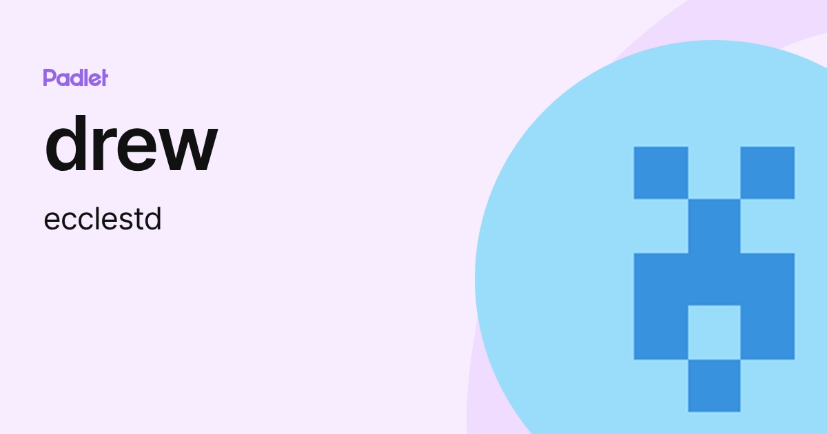 drew (ecclestd) profile | Padlet