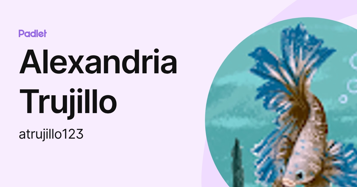 Alexandria Trujillo (atrujillo123) profile | Padlet