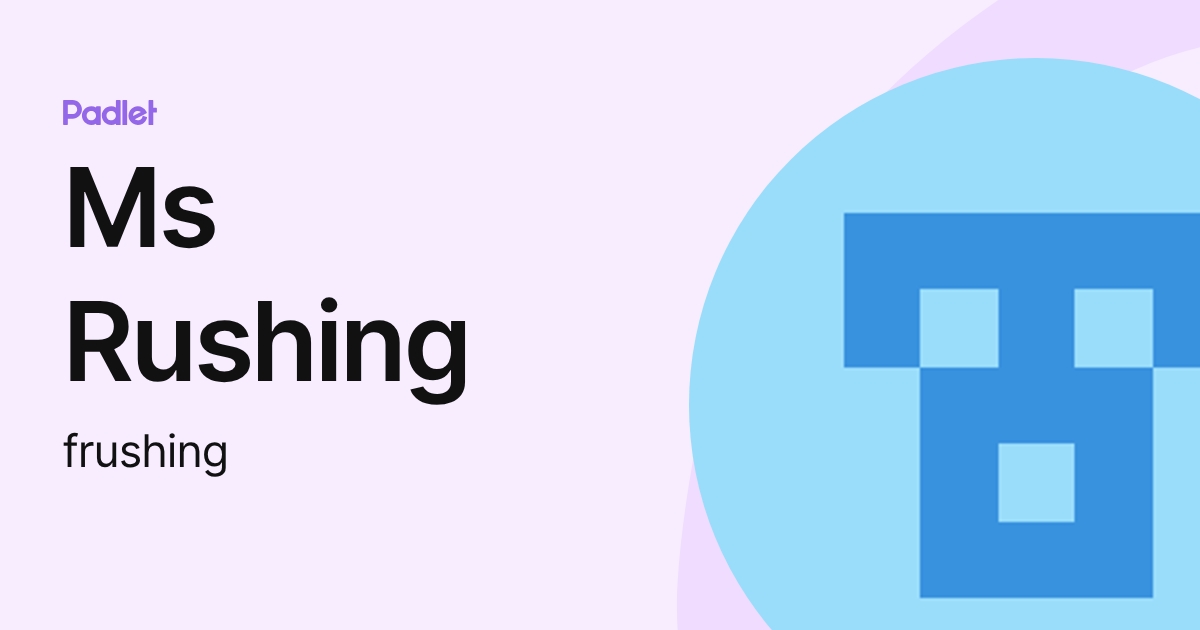 Ms Rushing (frushing) profile | Padlet