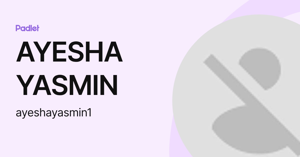 AYESHA YASMIN (ayeshayasmin1) profile | Padlet