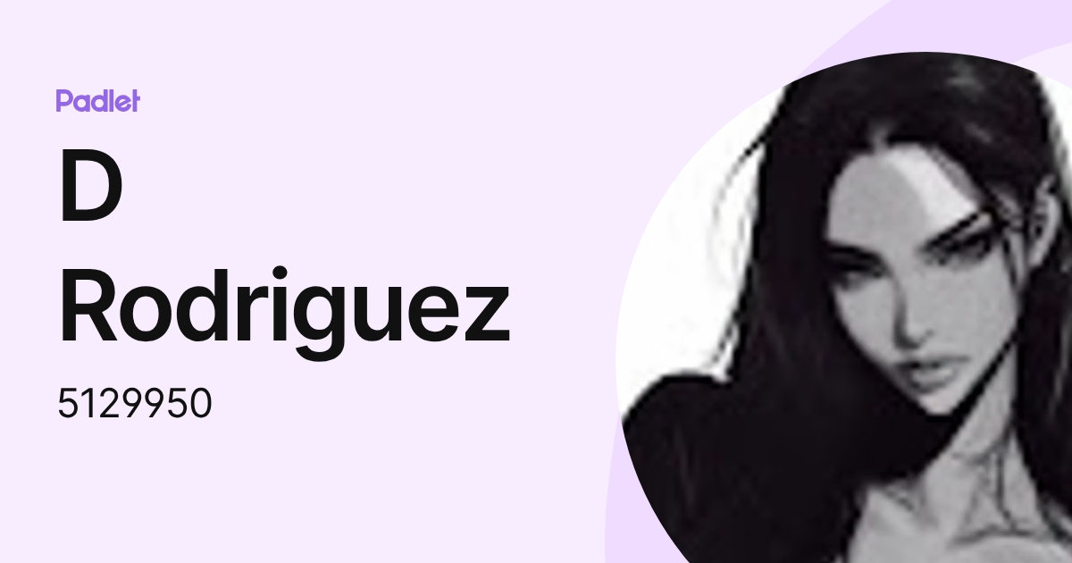 D Rodriguez (5129950) profile | Padlet