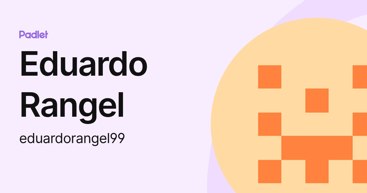Eduardo Rangel (eduardorangel99) profile | Padlet