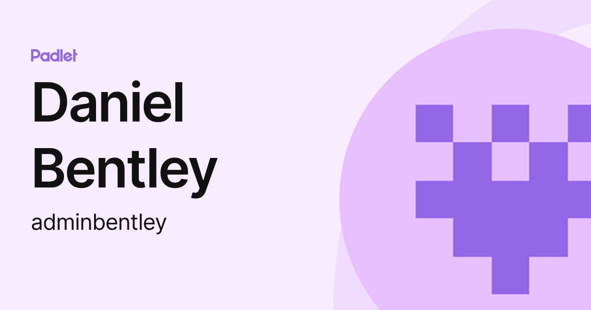 Daniel Bentley (adminbentley) profile | Padlet