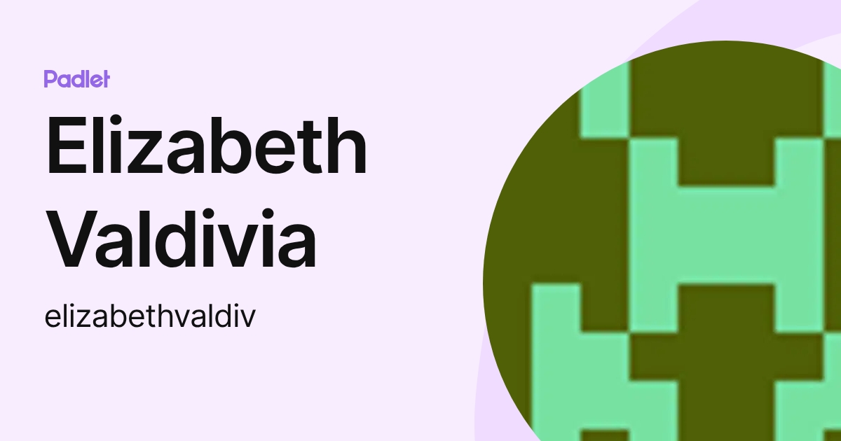 Elizabeth Valdivia (elizabethvaldiv) profile | Padlet