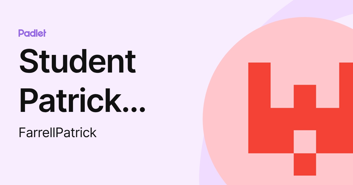 Student Patrick Farrell (FarrellPatrick) profile | Padlet