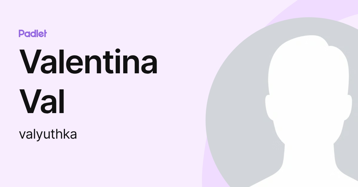 Valentina Val (valyuthka) profile | Padlet