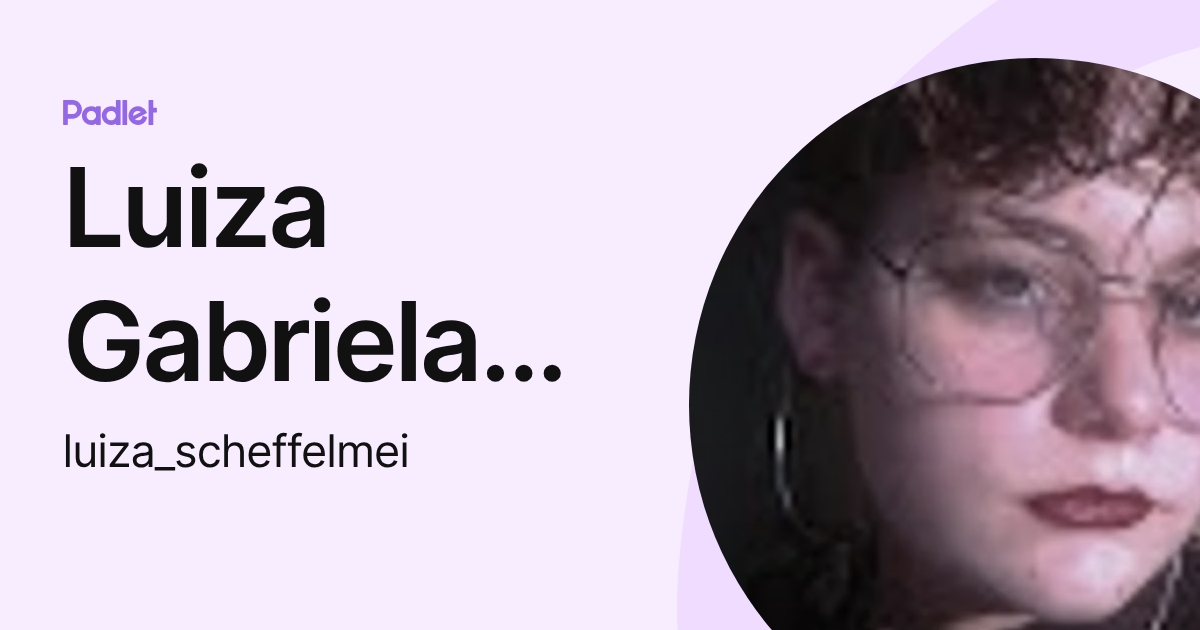 Luiza Gabriela Pinheiro Scheffelmeier (luiza_scheffelmei) profile | Padlet