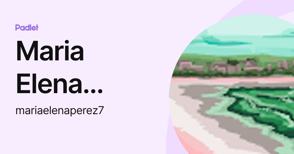 Maria Elena Perez (mariaelenaperez7) profile | Padlet