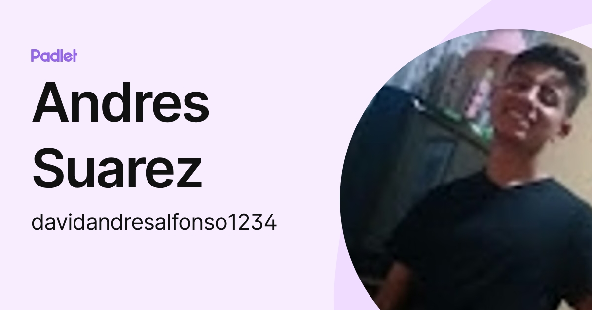 Andres Suarez (davidandresalfonso1234) profile | Padlet