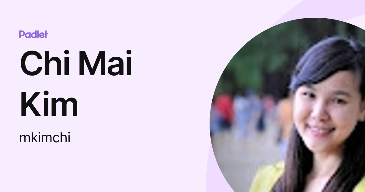 Chi Mai Kim (mkimchi) profile | Padlet