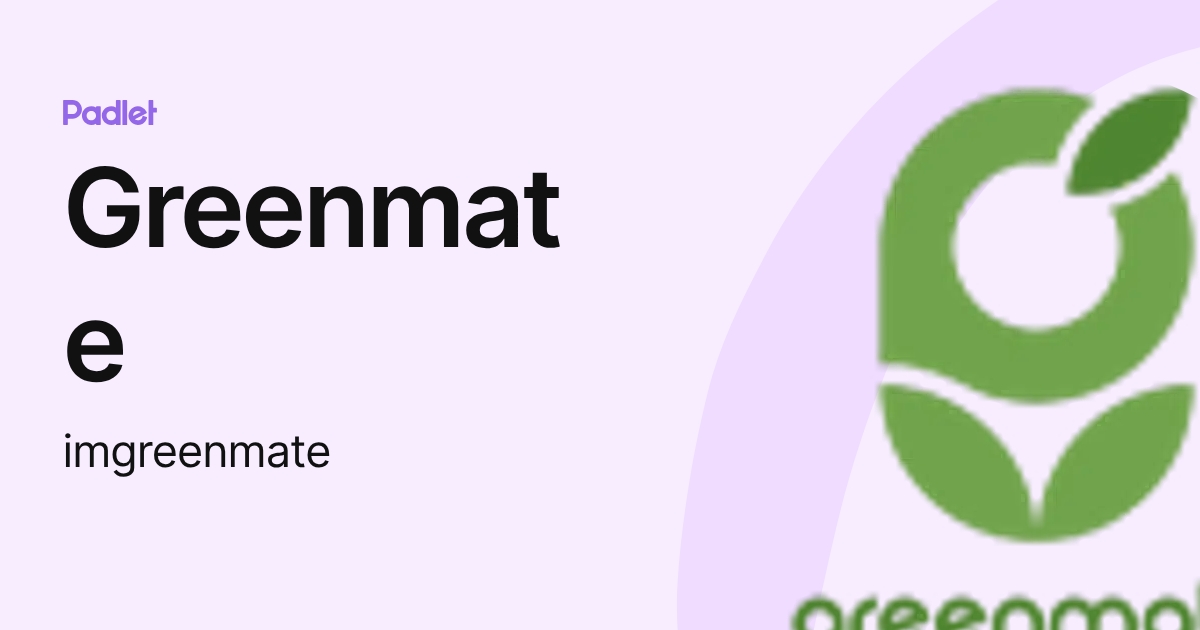 Greenmate (imgreenmate) profile | Padlet