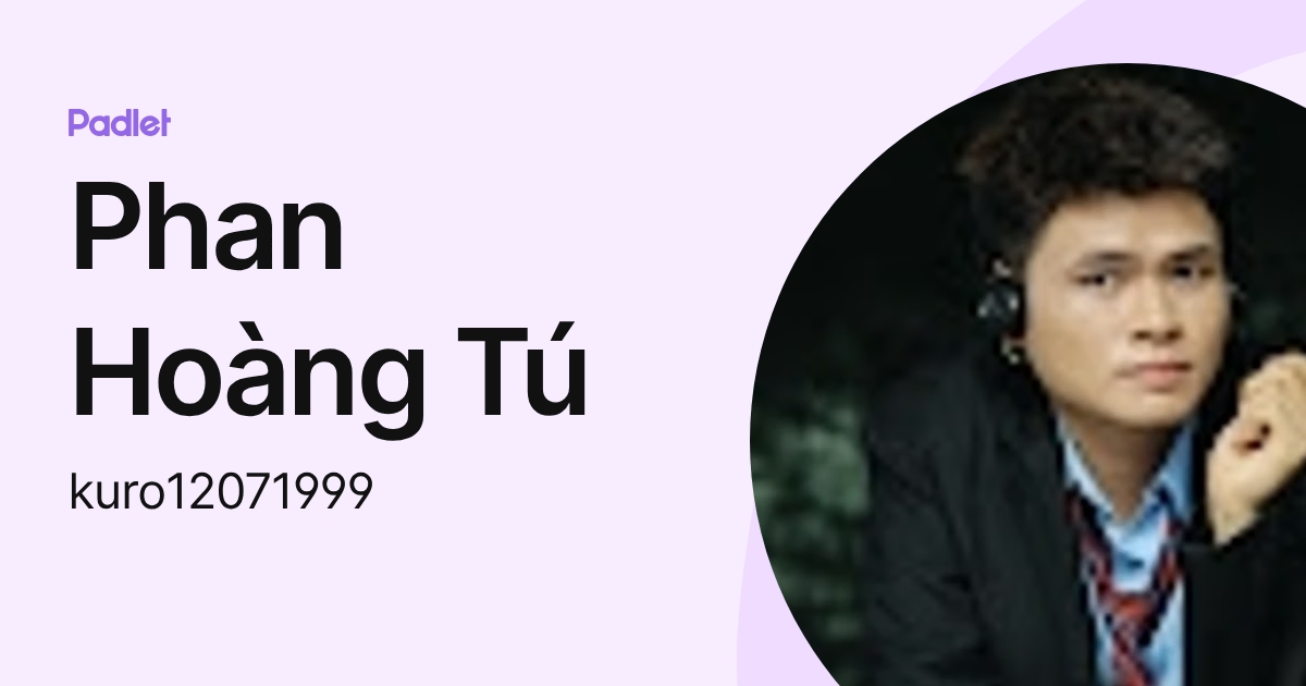 Phan Hoàng Tú (kuro12071999) profile | Padlet
