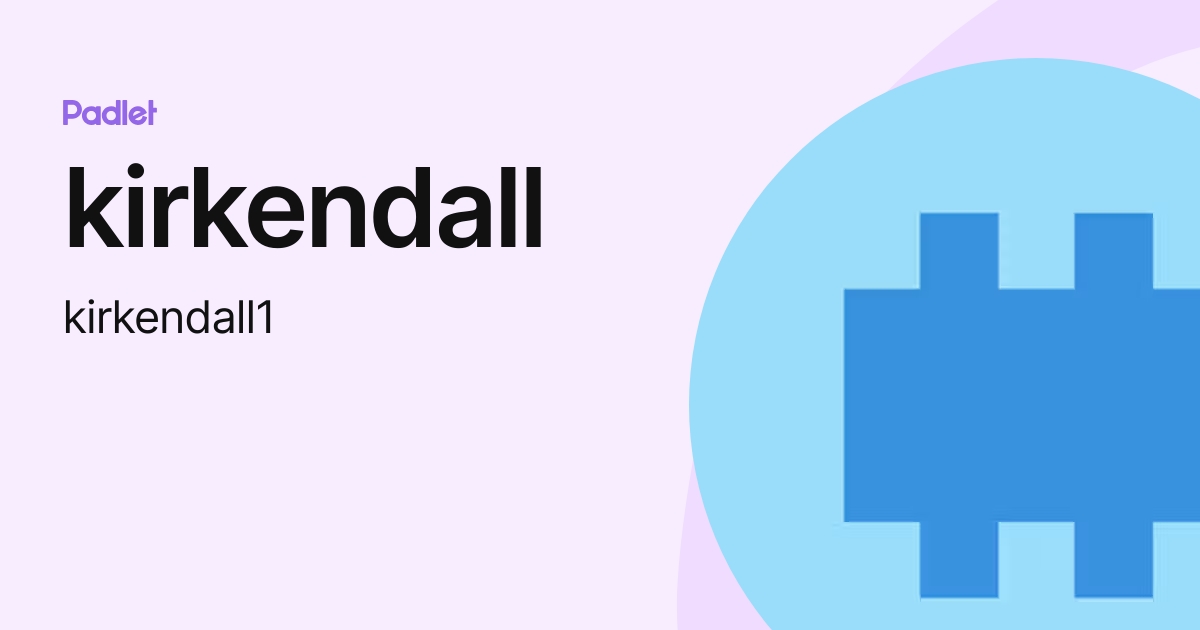 kirkendall (kirkendall1) profile Padlet