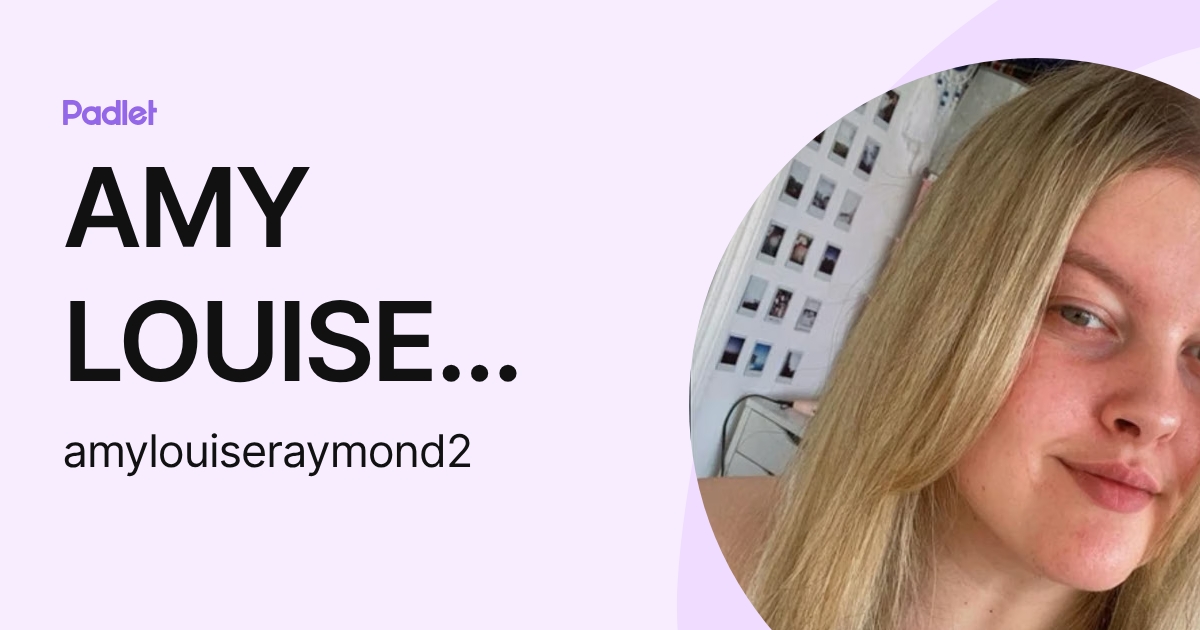 AMY LOUISE RAYMOND (amylouiseraymond2) profile | Padlet