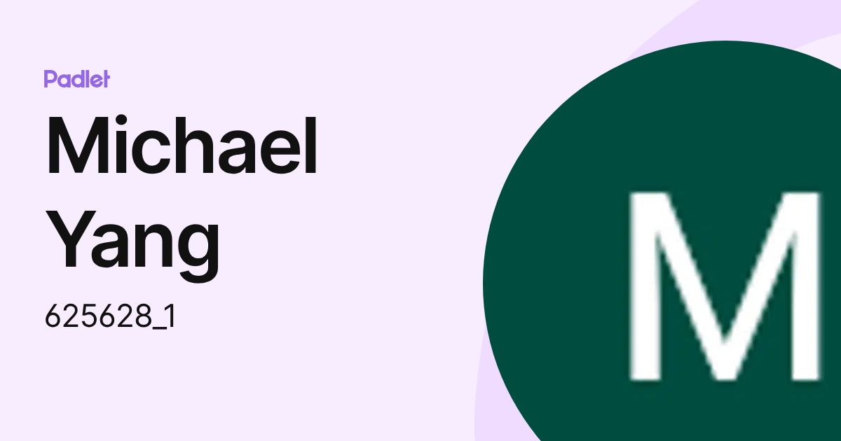 Michael Yang (625628_1) profile | Padlet