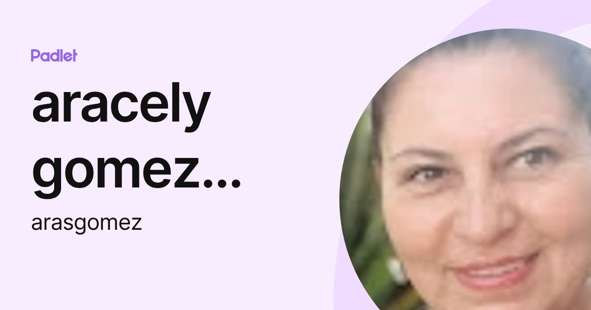 aracely gomez posada (arasgomez) profile | Padlet