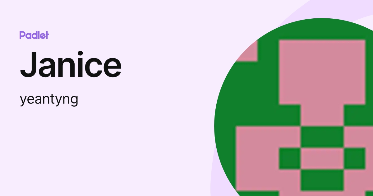 Janice (yeantyng) profile | Padlet