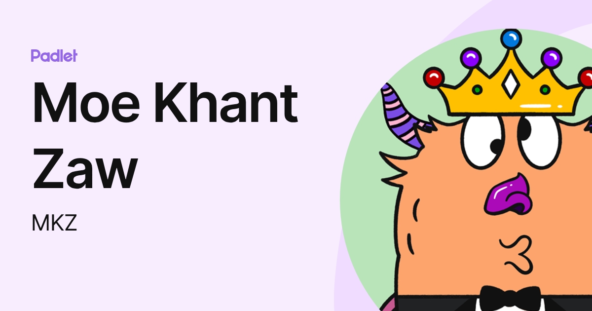 Moe Khant Zaw (MKZ) profile | Padlet