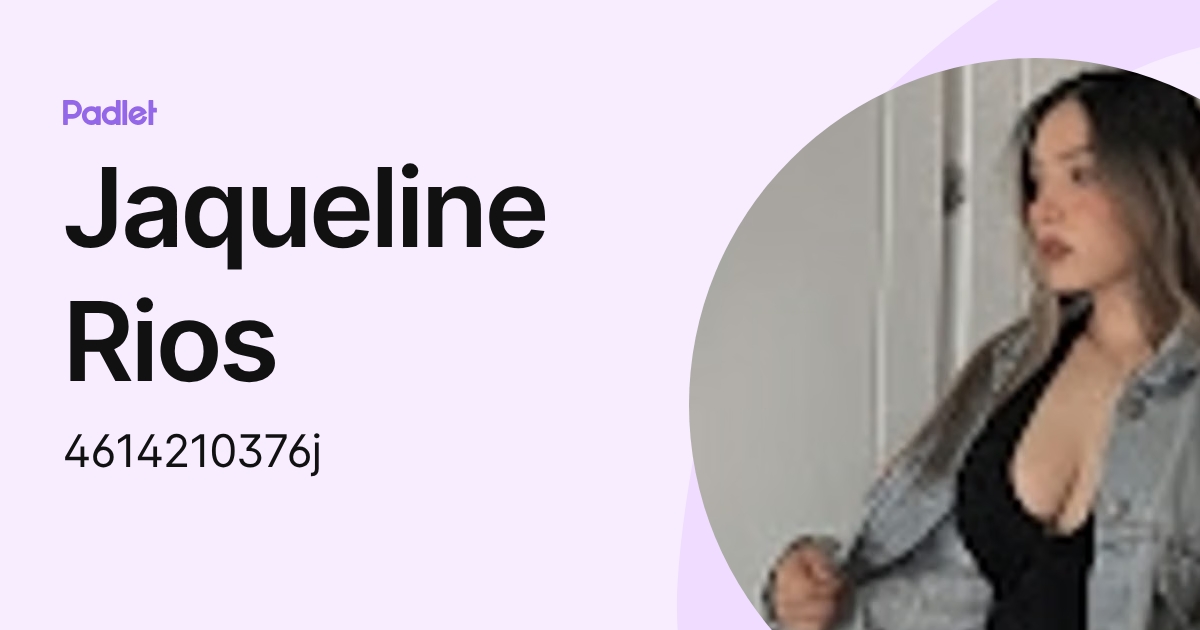 Jaqueline Rios (4614210376j) profile | Padlet