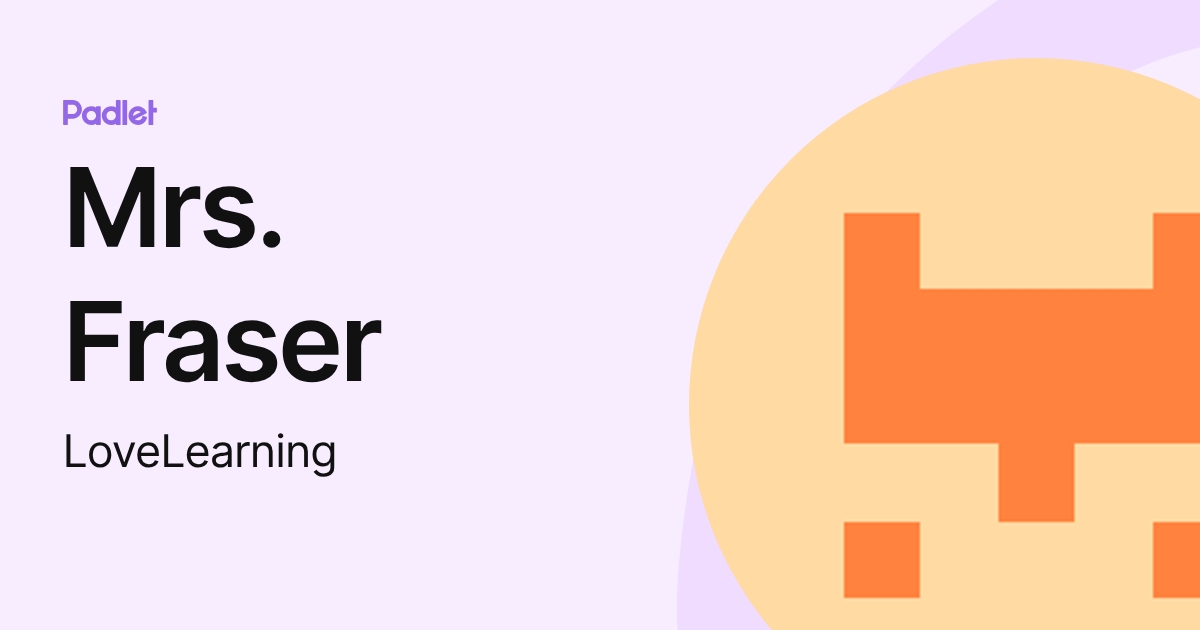 Mrs. Fraser (LoveLearning) profile | Padlet