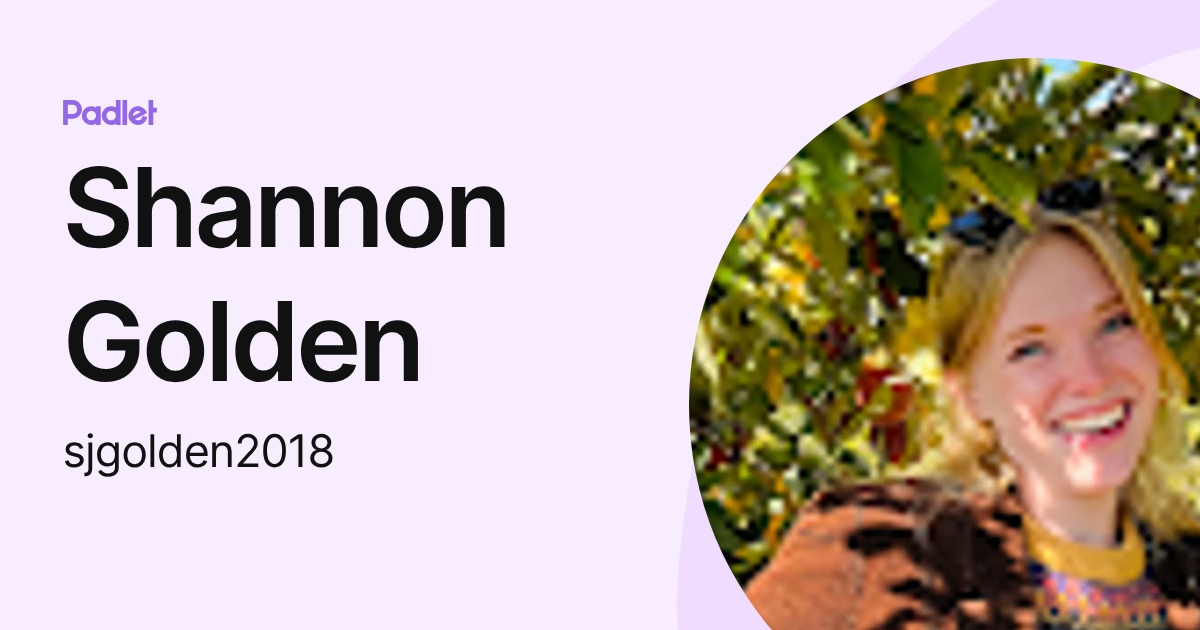 Shannon Golden (sjgolden2018) profile | Padlet