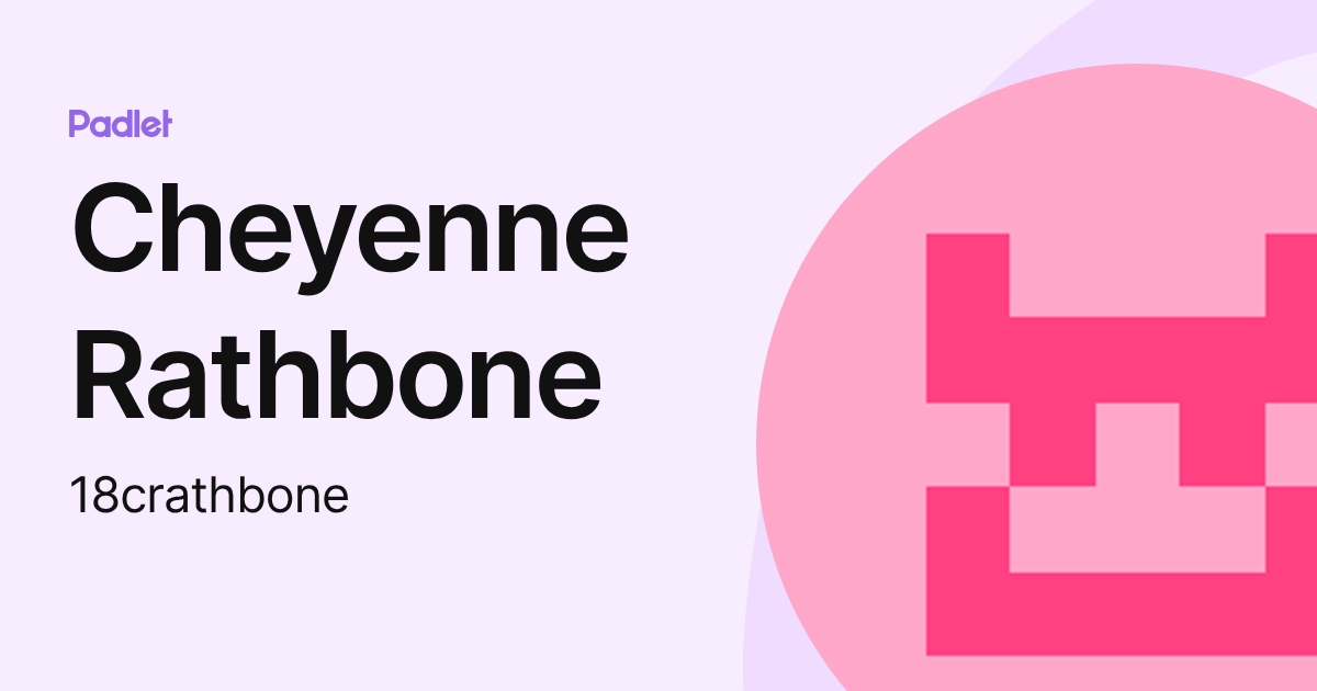 Cheyenne Rathbone Cheyenne Rathbone (18crathbone) profile | Padlet