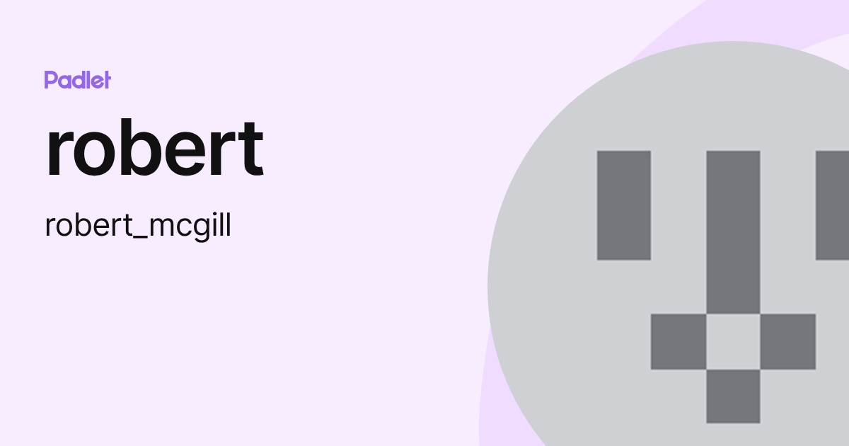 robert (robert_mcgill) profile | Padlet