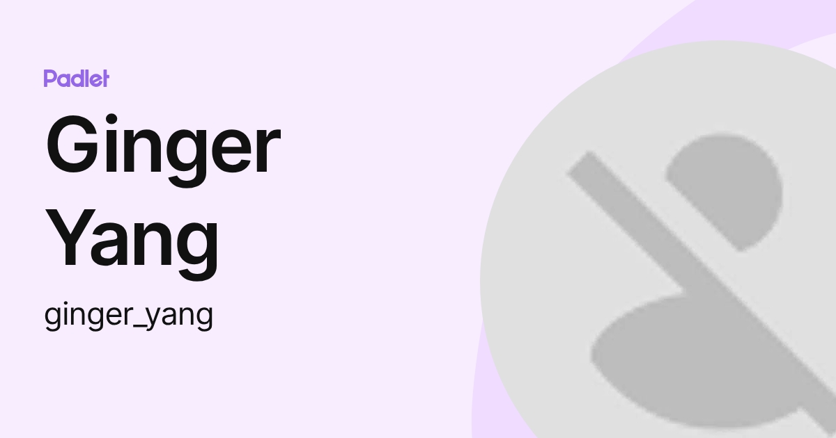 Ginger Yang (ginger_yang) profile | Padlet