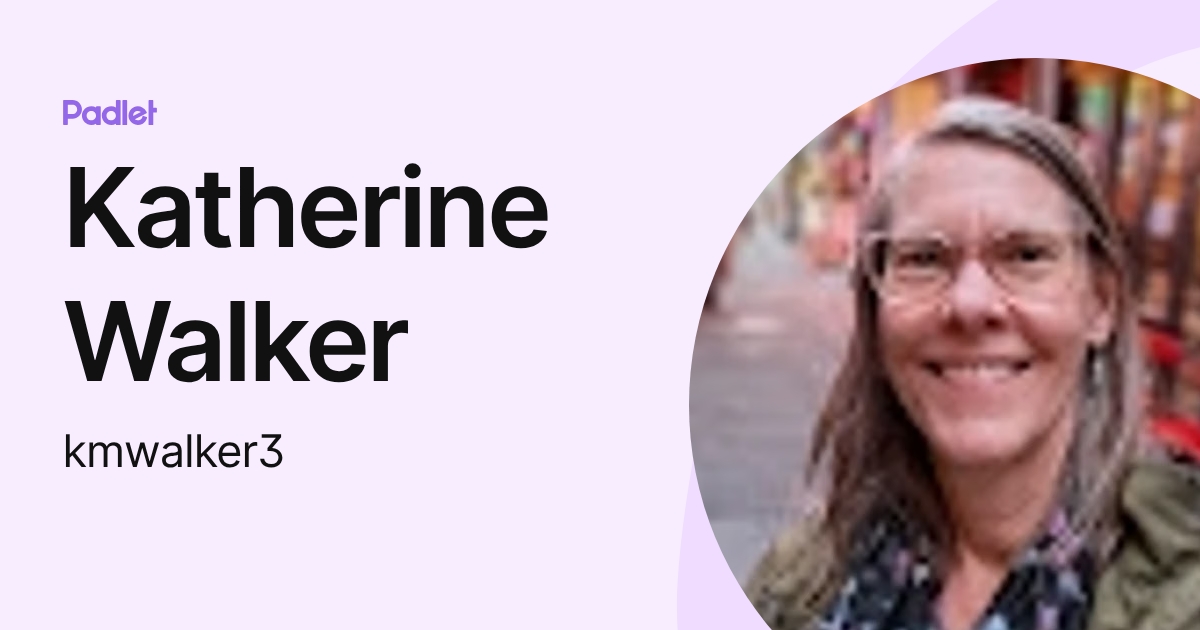 Katherine Walker (kmwalker3) profile | Padlet