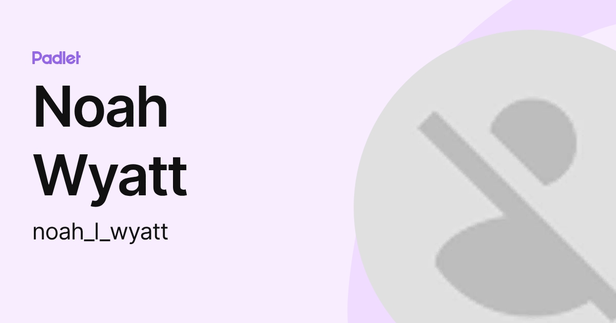 Noah Wyatt (noah_l_wyatt) profile | Padlet