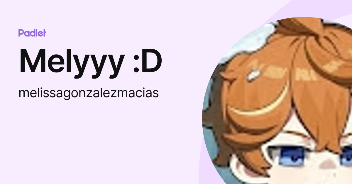 Melyyy :D (melissagonzalezmacias) profile | Padlet