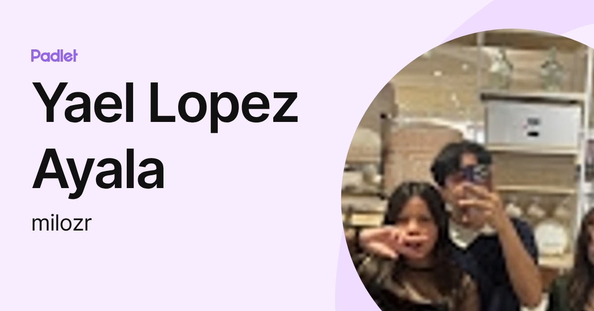 Yael Lopez Ayala (milozr) profile | Padlet
