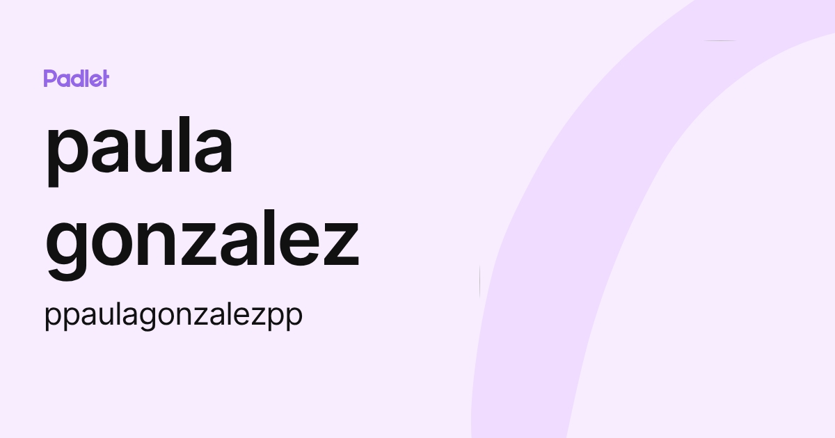 paula gonzalez (ppaulagonzalezpp) profile | Padlet