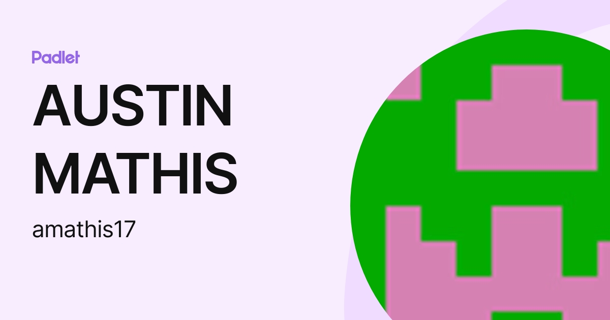 AUSTIN MATHIS (amathis17) profile | Padlet