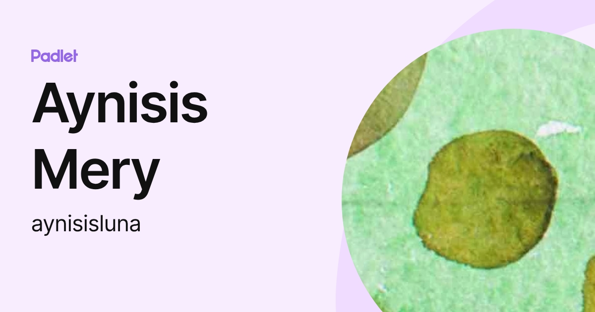 Aynisis Mery (aynisisluna) profile | Padlet