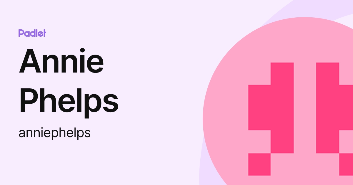 Annie Phelps (anniephelps) profile | Padlet