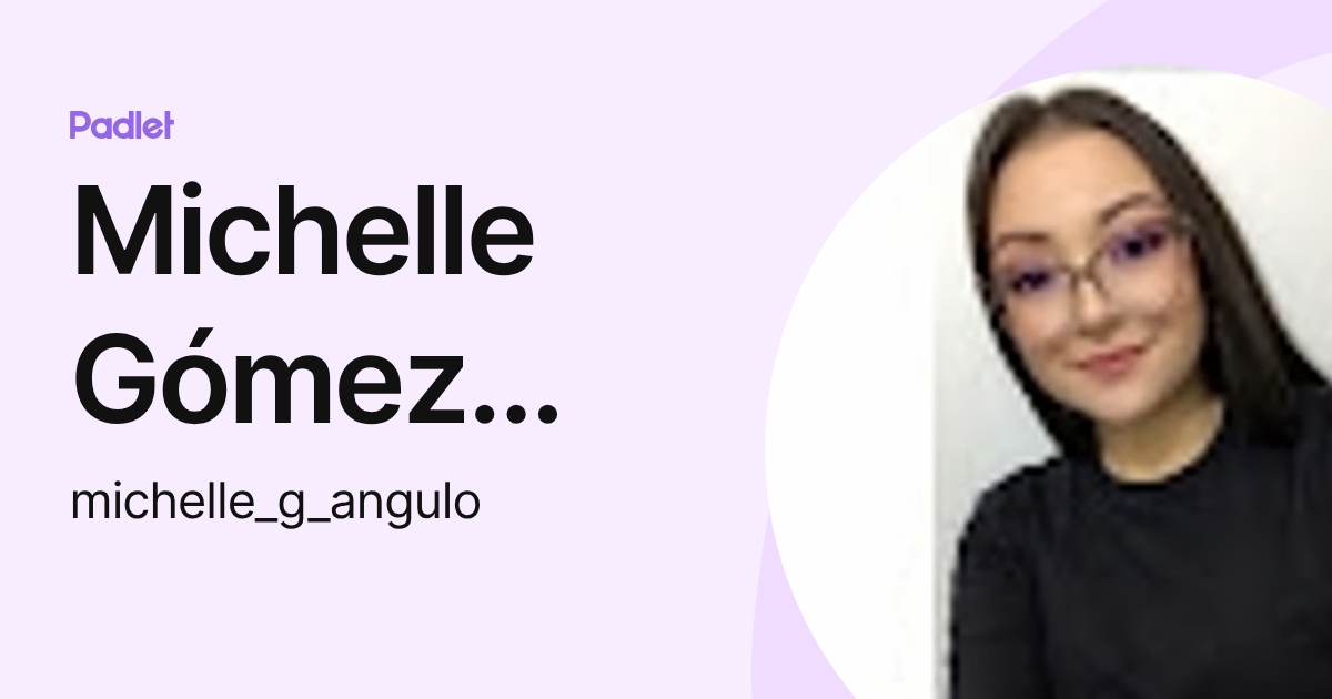 Michelle Gómez Angulo (michelle_g_angulo) profile | Padlet