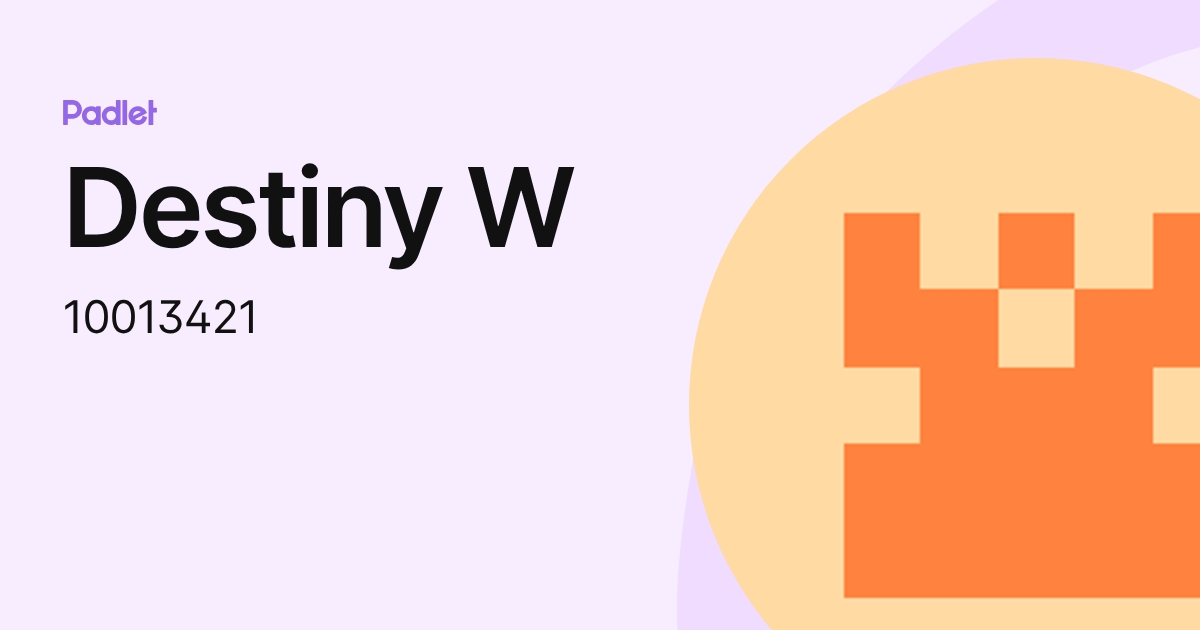 Destiny W (10013421) profile | Padlet