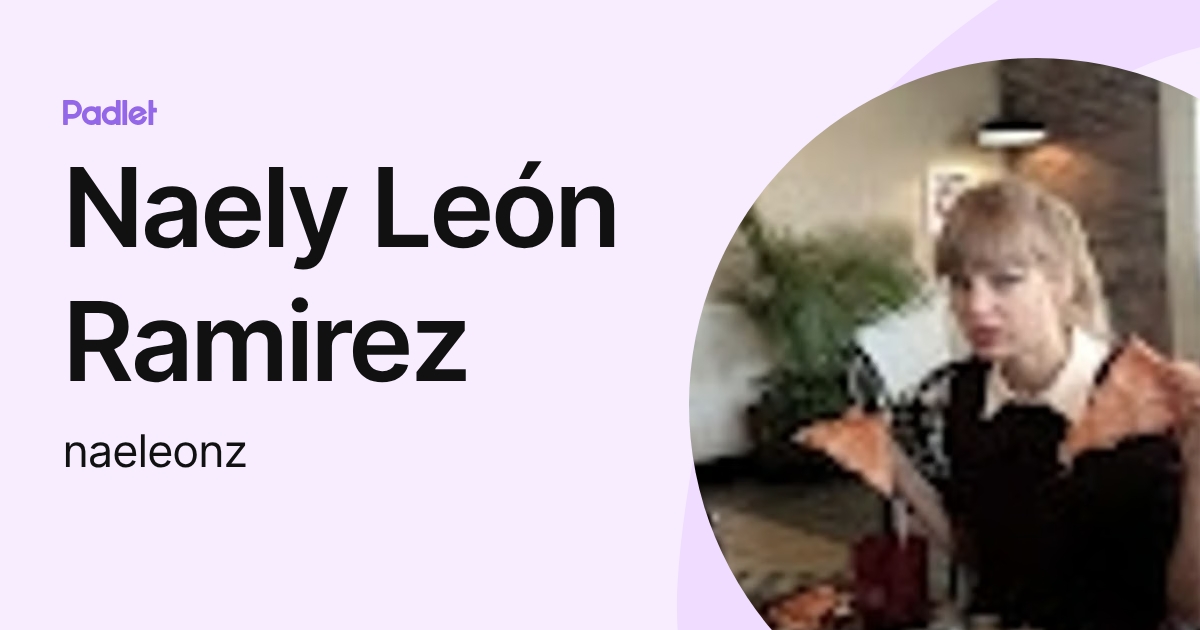 Naely León Ramirez (naeleonz) profile | Padlet