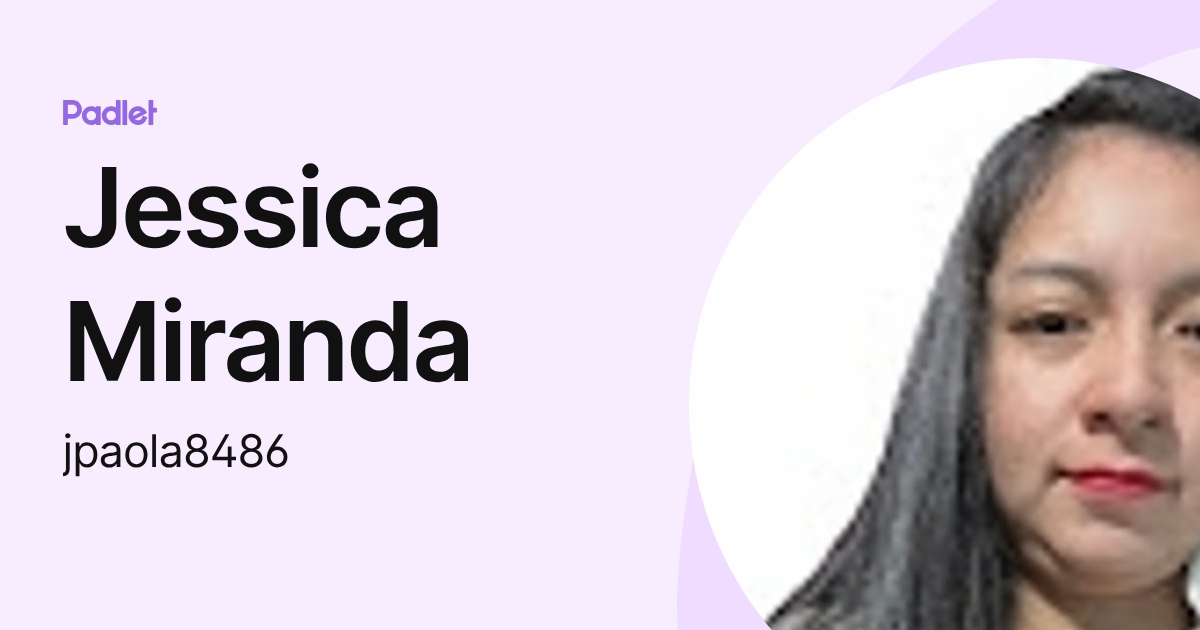 Jessica Miranda (jpaola8486) profile | Padlet