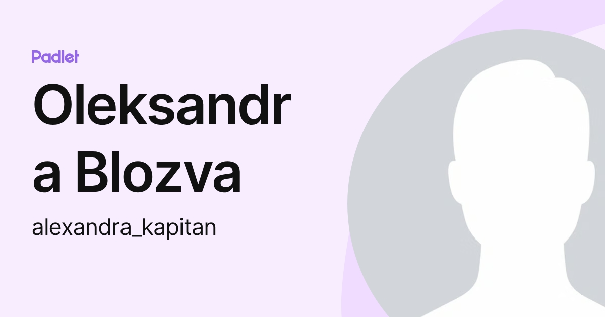 Oleksandra Blozva (alexandra_kapitan) profile | Padlet