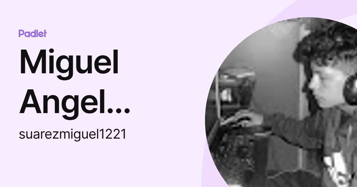 Miguel Angel Suarez Acosta (suarezmiguel1221) profile | Padlet