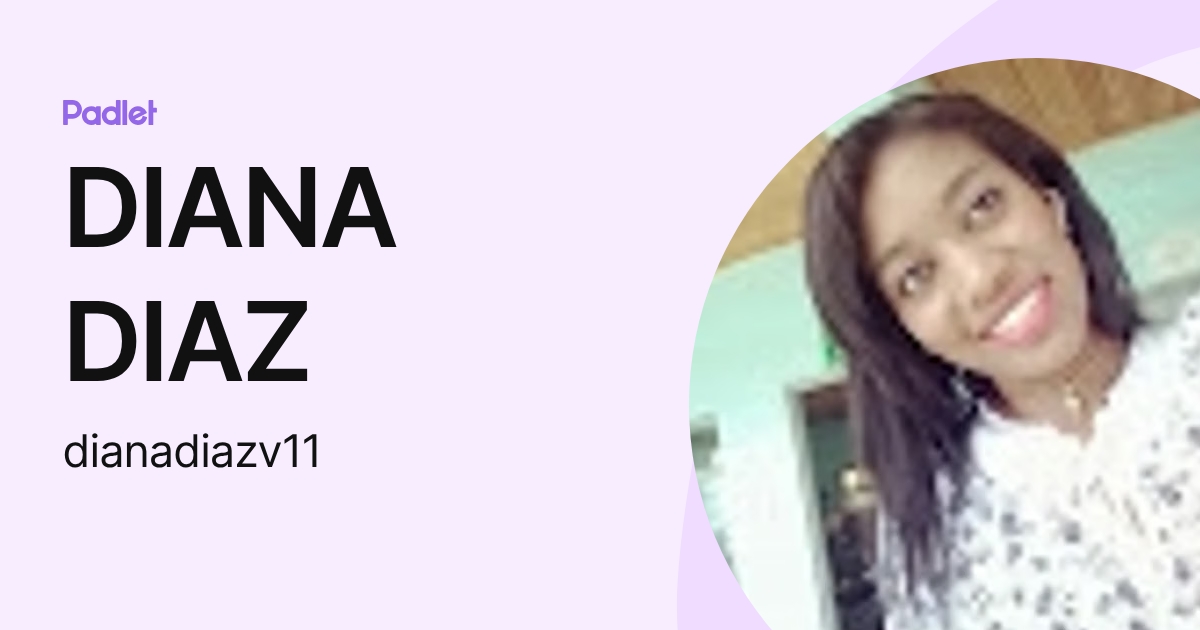 DIANA DIAZ (dianadiazv11) profile | Padlet