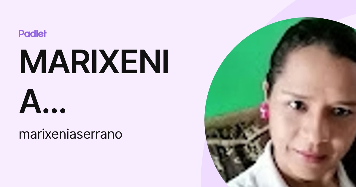 MARIXENIA SERRANO (marixeniaserrano) profile | Padlet