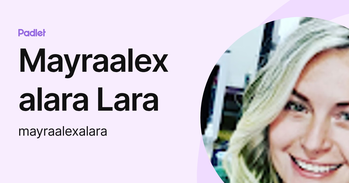 Mayraalexalara Lara (mayraalexalara) profile | Padlet