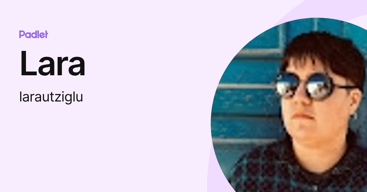 Lara (larautziglu) profile | Padlet